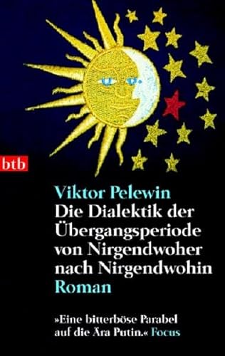 Beispielbild fr Die Dialektik der bergangsperiode von Nirgendwoher nach Nirgendwohin: Roman: "Eine bitterbse Parabel auf die ra Putin." zum Verkauf von medimops