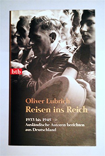 Beispielbild fr Reisen ins Reich: 1933 bis 1945 - Auslndische Autoren berichten aus Deutschland zum Verkauf von medimops