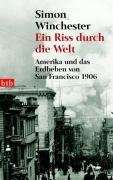 Ein Riss durch die Welt -: Amerika und das Erdbeben von San Francisco 1906 - Winchester, Simon