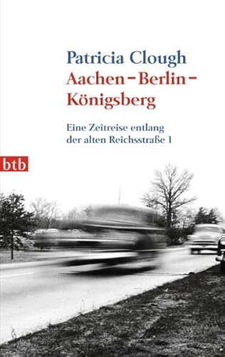 Stock image for Aachen - Berlin - Knigsberg: Eine Zeitreise entlang der alten Reichsstrae 1 for sale by medimops