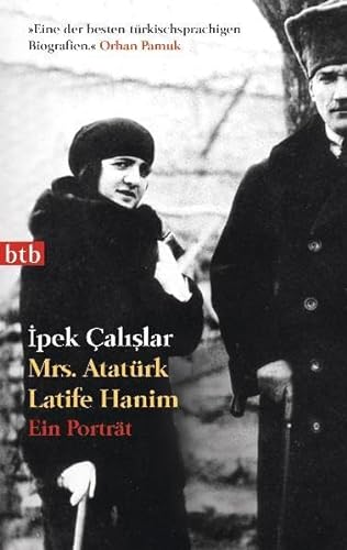 Mrs. Atatürk Latife Hanim: Ein Porträt ein Porträt - Calislar, Ipek und Constanze Letsch