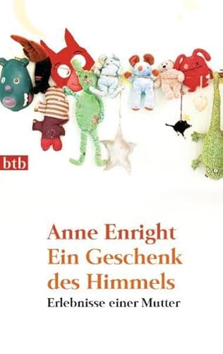 Beispielbild fr Ein Geschenk des Himmels: Erlebnisse einer Mutter (Taschenbuch) von Anne Enright (Autor) zum Verkauf von Nietzsche-Buchhandlung OHG