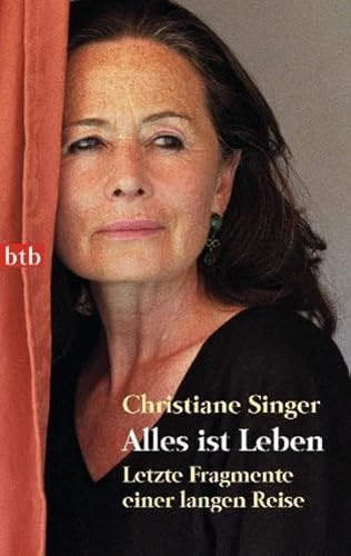 Alles ist Leben Letzte Fragmente einer langen Reise / Christiane Singer. Aus dem Franz. von Wiela...