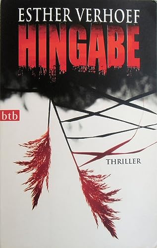 Hingabe : Thriller. Esther Verhoef. Aus dem Niederländ. von Stefanie Schäfer / btb ; 74251 - Verhoef, Esther und Stefanie Schäfer