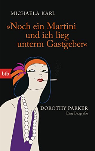 9783442744930: "Noch ein Martini und ich lieg unterm Gastgeber": Dorothy Parker. Eine Biografie: 74493