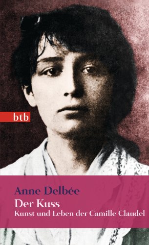 9783442745432: Der Kuss: Kunst und Leben der Camille Claudel - Geschenkausgabe: 74543