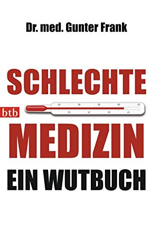 Schlechte Medizin: Ein Wutbuch - Frank, Dr. med. Gunter