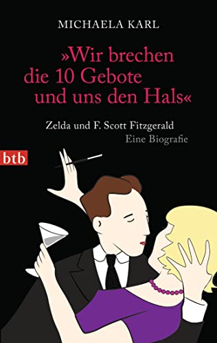Stock image for Wir brechen die 10 Gebote und uns den Hals": Zelda und F. Scott Fitzgerald. Eine Biografie for sale by medimops