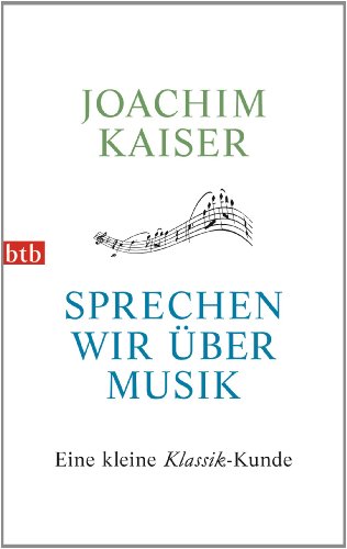 Sprechen wir über Musik: Eine kleine Klassik-Kunde - Kaiser, Joachim