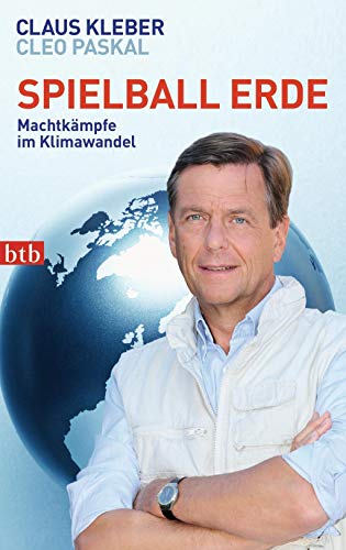 Spielball Erde: Machtkämpfe im Klimawandel - Kleber, Claus, Paskal, Cleo