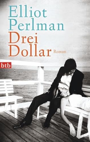 Drei Dollar : Roman. Elliot Perlman. Aus dem Engl. von Henning Ahrens / btb ; 74784 - Perlman, Elliot (Verfasser) und Henning (Übersetzer) Ahrens