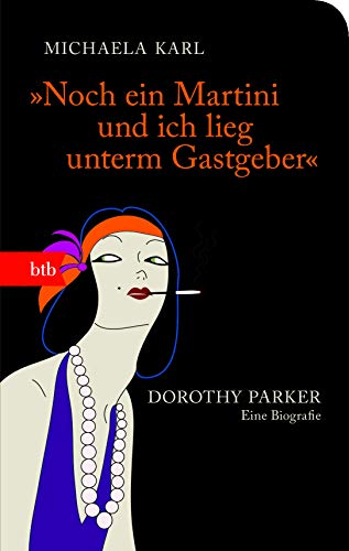 9783442748723: "Noch ein Martini und ich lieg unterm Gastgeber": Dorothy Parker. Eine Biografie