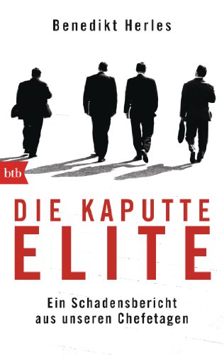 Stock image for Die kaputte Elite: Ein Schadensbericht aus unseren Chefetagen for sale by Ammareal