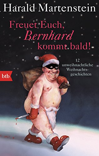 Beispielbild fr Freuet Euch, Bernhard kommt bald!: 12 unweihnachtliche Weihnachtsgeschichten zum Verkauf von WorldofBooks