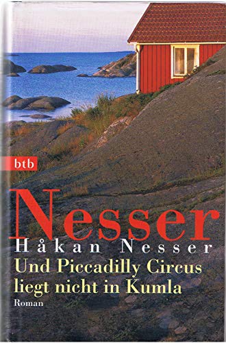 Und Piccadilly Circus liegt nicht in Kumla : Roman. HÂ°akan Nesser. Aus dem Schwed. von Christel Hildebrandt - Nesser, HÃ¥kan und Christel Hildebrandt