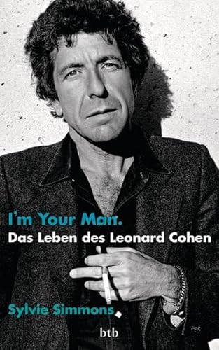 I'm your man : das Leben des Leonard Cohen / Sylvie Simmons. Aus dem Amerikan. von Kirsten Borchardt - Simmons, Sylvie / Borchardt, Kirsten [Übers.]