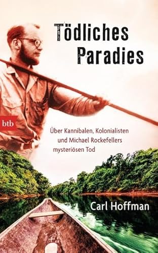 Beispielbild fr Tdliches Paradies: ber Kannibalen, Kolonialisten und Michael Rockefellers mysterisen Tod zum Verkauf von medimops