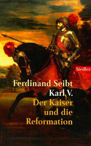 Karl V. Der Kaiser und die Reformation - Seibt, Ferdinand