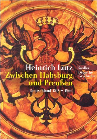 Zwischen Habsburg und Preußen : Deutschland 1815 - 1866 / Heinrich Lutz - Lutz, Heinrich