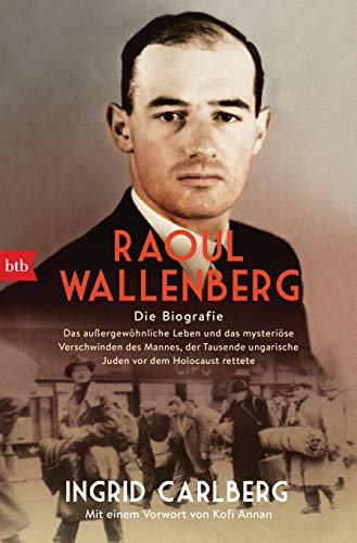 Beispielbild fr Raoul Wallenberg: Die Biografie - Das auergewhnliche Leben und das mysterise Verschwinden des Mannes, der Tausende ungarischer Juden vor dem Holocaust rettete zum Verkauf von medimops