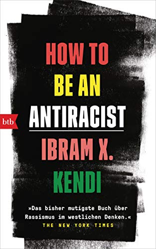 9783442758685: How To Be an Antiracist: Das bisher mutigste Buch ber Rassismus im westlichen Denken. The New York Times - Deutsche Ausgabe