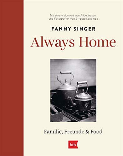 9783442758746: Always Home: Familie, Freunde & Food - Mit einem Vorwort von Alice Waters und Fotografien von Brigitte Lacombe