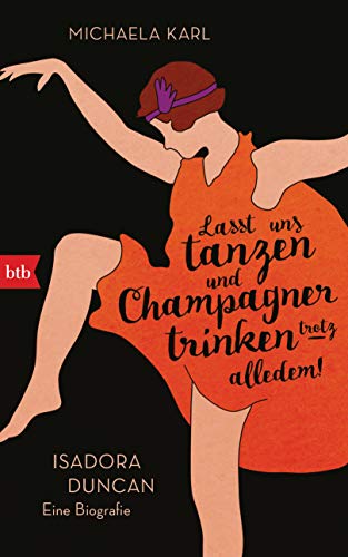 Stock image for Lasst uns tanzen und Champagner trinken ? trotz alledem!: Isadora Duncan. Eine Biografie for sale by medimops