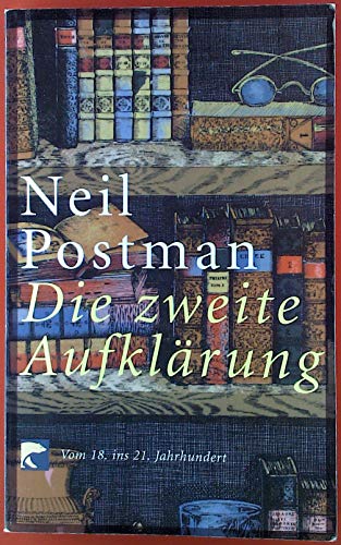 Beispielbild fr Die zweite Aufklärung: Vom 18. ins 21. Jahrhundert (Taschenbuch) von Neil Postman (Autor) zum Verkauf von Nietzsche-Buchhandlung OHG