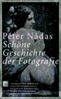 Schöne Geschichte der Fotografie. Aus dem Ungar. von Akos Doma, BvT - Nadas, Peter