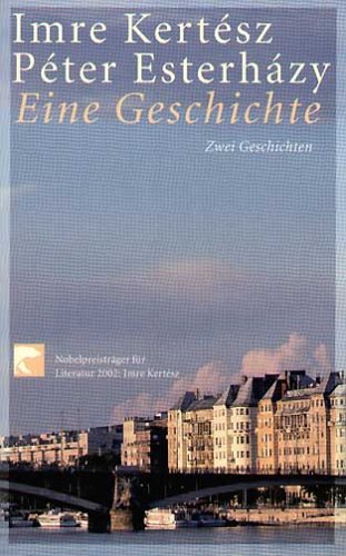 Eine Geschichte. Zwei Geschichten. (9783442762026) by Kertesz, Imre; Esterhazy, Peter