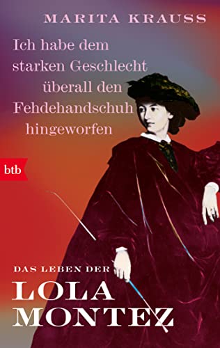 Stock image for Ich habe dem starken Geschlecht berall den Fehdehandschuh hingeworfen': Das Leben der Lola Montez for sale by medimops
