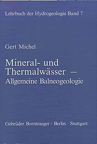 Lehrbuch der Hydrogeologie Band 7 - Mineral- und Thermalwässer - Allgemeine Balneogeologie - Gert Michel , Georg Matthess