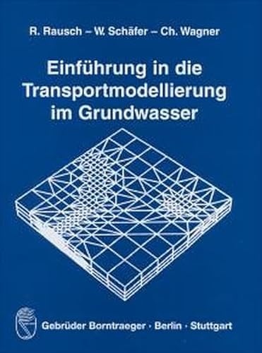 EinfÃ¼hrung in die Transportmodellierung im Grundwasser. An introduction to groundwater transport modelling. (9783443010485) by Rausch, Randolf; SchÃ¤fer, Wolfgang; Wagner, Christian