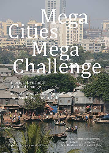 Beispielbild fr Mega Cities Mega Challenge: Informal Dynamics of Global Change. Insights from Dhaka, Bangladesh and Pearl River Delta, China zum Verkauf von Zubal-Books, Since 1961