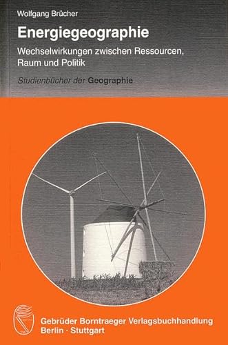 Beispielbild fr Energiegeographie: Wechselwirkung zwischen Ressourcen, Raum und Politik zum Verkauf von medimops