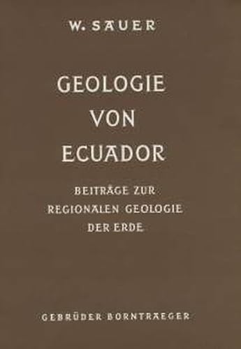 Geologie von Ecuador: Mit einem Beitrag: Mineralische Rohstoffe in Ecuador, (BeitraÌˆge zur regionalen Geologie der Erde) (German Edition) (9783443110116) by Sauer, Walter