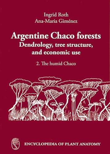 9783443140281: Handbuch der Pflanzenanatomie. Encyclopedia of plant anatomy. Trait d'anatomie vgtale / Argentine Chaco Forests: Dendrology, tree structure and economic use. 2. The humid Chaco