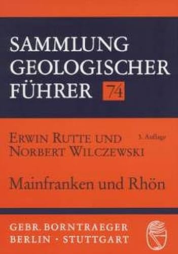 Sammlung Geologischer Führer Band 74: Mainfranken und Rhön. - Rutte, Erwin und Norbert Wilczewski
