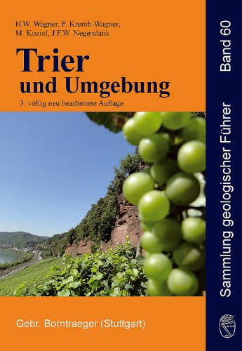Trier und Umgebung : Geologie der Süd- und Westeifel, des Südwest-Hunsrück, der unteren Saar sowie der Maarvulkanismus und die junge Umwelt- und Klimageschichte - Wolfgang H. Wagner