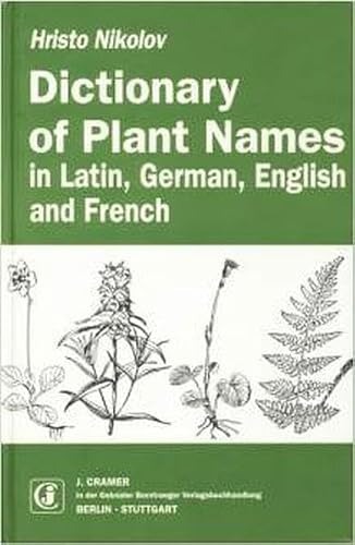 Dictionary of Plant Names: In Latin, German, English and French - Hristo Nikolov