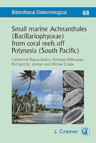 Imagen de archivo de Small marine Achnanthales (Bacillariophyceae) from coral reefs off Polynesia (South Pacific): Specificities and biogeography a la venta por Chiron Media