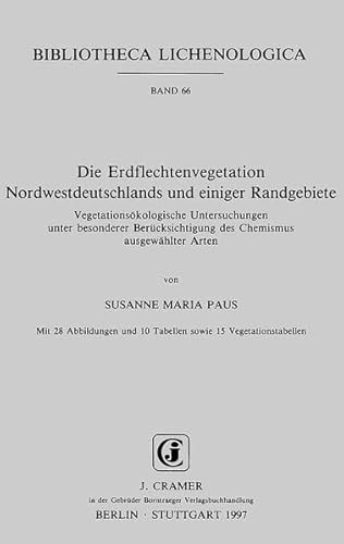 Die Erdflechtenvegetation Nordwestdeutschlands und einiger Randgebiete: Vegetationsökologische Untersuchungen unter besonderer Berücksichtigung des . Arten (Bibliotheca Lichenologica) - Paus Susanne, M