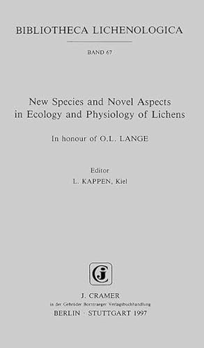 New Species and Novel Aspects in Ecology and Physiology of Lichens: In honour of O. L. Lange (Bibliotheca Lichenologica) - L. Kappen; O. L. Lange