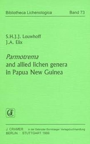 Parmotrema and allied lichen genera in Papua New Guinea (Bibliotheca Lichenologica) - Louwhoff, Simone and A Elix John