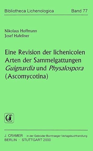 Eine Revision der lichenicolen Arten der Sammelgattungen Guignardia und Physalospora (Ascomycotina) (Bibliotheca Lichenologica) - Hoffmann, Nikolaus und Josef Hafellner