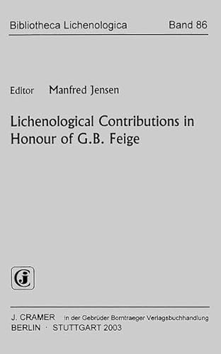 Lichenological Contributions in Honour of G.B. Feige (Bibliotheca Lichenologica) - Guido B. Feige; M. Jensen