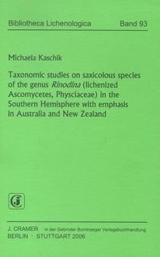 Taxonomic studies on saxicolous species of the genus Rinodina (lichenized Ascomycetes, Physciaceae) in the Southern Hemisphere with emphasis in Australia and New Zealand - Michaela Kaschik