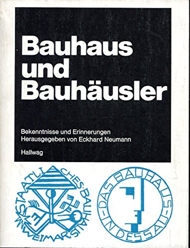 Bauhaus und Bauhäusler : Bekenntnisse und Erinnerungen. - Neumann, Eckhard (Herausgeber)