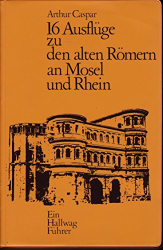 Beispielbild fr Sechzehn Ausflge zu den alten Rmern an Mosel und Rhein zum Verkauf von Versandantiquariat Felix Mcke