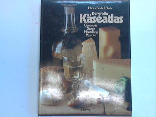 Der grosse Käseatlas Geschichte, Sorten, Herstellung, Rezepte - Unknown Author